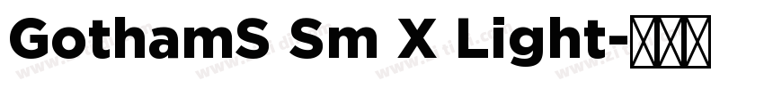 GothamS Sm X Light字体转换 GothamS Sm X Light字体转换
